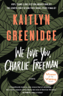We Love You, Charlie Freeman: A Novel By Kaitlyn Greenidge Cover Image