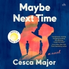 Maybe Next Time By Cesca Major, Clare Corbett (Read by) Cover Image