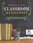 Effective Classroom Management Academic Planner for Teachers By Planners &. Notebooks Inspira Journals Cover Image