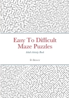 Easy To Difficult Maze Puzzles, Adult Activity Book By D. Brewer Cover Image