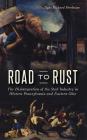 Road to Rust: The Disintegration of the Steel Industry in Western Pennsylvania and Eastern Ohio By Dale Richard Perelman Cover Image