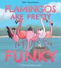Flamingos Are Pretty Funky: A (Not So) Serious Guide Cover Image