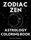 Zodiac Zen Astrology Coloring Book: Simple and Easy Coloring Book Including All 12 Zodiac Signs (8.5