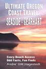 Ultimate Oregon Coast Travel: Seaside - Gearhart: Every Beach Access, Odd Facts, Fun Finds By Andre' Gw Hagestedt Cover Image