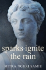 sparks to ignite the rain By Mitra Samie Cover Image