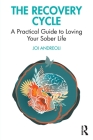 The Recovery Cycle: A Practical Guide to Loving Your Sober Life By Joi Andreoli Cover Image