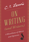 On Writing (and Writers): A Miscellany of Advice and Opinions By C. S. Lewis Cover Image