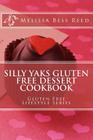 Silly Yaks Gluten Free Dessert Cookbook By Melissa Bess Reed Cover Image