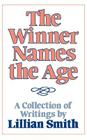 The Winner Names the Age: A Collection of Writings by Lillian Smith By Lillian Smith, Michelle Cliff (Editor), Paula Snelling (Preface by) Cover Image