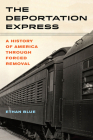 The Deportation Express: A History of America through Forced Removal (American Crossroads #61) By Ethan Blue Cover Image
