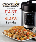 Crockpot Express Crock Multi-Cooker: Fast Cooked Slow Cooked Recipes Cover Image