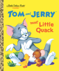 Tom and Jerry Meet Little Quack (Tom & Jerry) (Little Golden Book) By Don MacLaughlin (Adapted by), Harvey Eisenberg (Adapted by), Golden Books (Illustrator) Cover Image