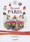 My Sweet Paris: The Top 150 Places for Dessert in Paris (Les Guides Du Chene) By Caroline Mignot, Pierre-Olivier Signe (Photographer), Yann Le Bras (Illustrator) Cover Image