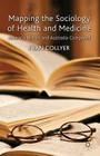 Mapping the Sociology of Health and Medicine: America, Britain and Australia Compared By F. Collyer Cover Image