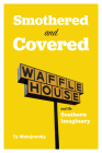 Smothered and Covered: Waffle House and the Southern Imaginary By Dr. Ty Matejowsky Cover Image