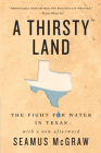 A Thirsty Land: The Fight for Water in Texas By Seamus McGraw Cover Image
