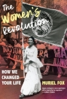 The Women's Revolution: How We Changed Your Life By Muriel Fox Cover Image