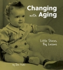 Changing with Aging: Little Stories, Big Lessons  By Don Kuhl  Cover Image