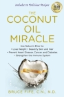 The Coconut Oil Miracle: Use Nature's Elixir to Lose Weight, Beautify Skin and Hair, Prevent Heart Disease, Cancer, and Diabetes, Strengthen the Immune System, Fifth Edition By Bruce Fife Cover Image