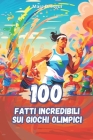 100 Fatti Incredibili sui Giochi Olimpici Cover Image