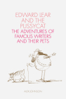 Edward Lear and the Pussycat: The Adventures of Famous Writers and their Pets Cover Image