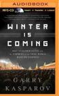 Winter Is Coming: Why Vladimir Putin and the Enemies of the Free World Must Be Stopped By Garry Kasparov, George Backman (Read by) Cover Image