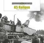 K5 Rail Gun: Krupp's WWII Behemoth (Legends of Warfare: Ground #38) By David Doyle Cover Image