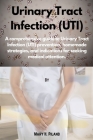 Urinary Tract Infection (UTI): A comprehensive guide to Urinary Tract Infection (UTI) prevention, homemade strategies, and indications for seeking me By Mary H. Piland Cover Image