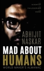Mad About Humans: World Maker's Almanac By Abhijit Naskar Cover Image