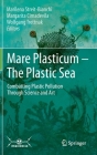 Mare Plasticum - The Plastic Sea: Combatting Plastic Pollution Through Science and Art Cover Image