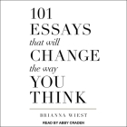 101 Essays That Will Change the Way You Think Lib/E By Abby Craden (Read by), Brianna Wiest Cover Image