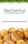 Bland Irish Food: Like Your Mammy Used to Make By S. H. Ryan Cover Image