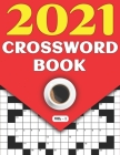 2021 Crossword Book: Crossword Game Puzzle Book For Adults And Seniors In 2021 Including 80 Large Print Puzzles And Solutions (Vol-1) By T. F. Robins Publishing Cover Image