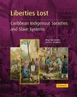Liberties Lost: The Indigenous Caribbean and Slave Systems By Hilary MCD Beckles, Verene A. Shepherd Cover Image