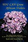You Can Grow African Violets: The Official Guide Authorized by the African Violet Society of America, Inc. Cover Image
