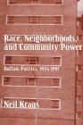 Race, Neighborhoods, and Community Power: Buffalo Politics, 1934-1997 By Neil Kraus Cover Image
