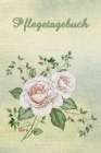 Pflegetagebuch: zum protokollieren und dokumentieren - Tagebuch zum selbst gestalten - Vintage Rosen Cover By Gabi Siebenhuhner Cover Image