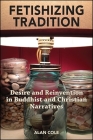 Fetishizing Tradition: Desire and Reinvention in Buddhist and Christian Narratives Cover Image