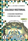 Cálculo vectorial Libro 1-PARTE IV: Ecuaciones paramétricas y Vectores en el plano Cover Image