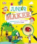 Junior Maker: Experiments to Try, Crafts to Create, and Lots to Learn! By DK Cover Image