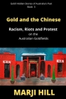 Gold and the Chinese: Racism, Riots and Protest on the Australian Goldfields By Marji Hill Cover Image