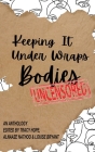 Keeping It Under Wraps: Bodies, Uncensored By Tracy Hope (Editor), Alnaaze Nathoo (Editor), Louise Bryant (Editor) Cover Image