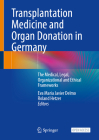 Transplantation Medicine and Organ Donation in Germany: The Medical, Legal, Organizational and Ethical Frameworks Cover Image