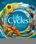 Life Cycles: Everything from Start to Finish (DK Life Cycles) By DK, Sam Falconer (Illustrator) Cover Image