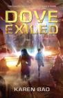 Dove Exiled (The Dove Chronicles #2) By Karen Bao Cover Image