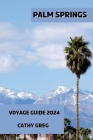Palm Springs Voyage Guide 2024: Offrez-vous Palm Springs: un guide du luxe et des loisirs Cover Image