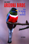 Jim Burns' Arizona Birds: From the Backyard to the Backwoods Cover Image
