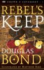 Rebel's Keep (Crown & Covenant #3) By Douglas Bond Cover Image