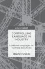 Controlling Language in Industry: Controlled Languages for Technical Documents By Stephen Crabbe Cover Image