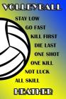 Volleyball Stay Low Go Fast Kill First Die Last One Shot One Kill Not Luck All Skill Heather: College Ruled Composition Book Blue and Yellow School Co Cover Image